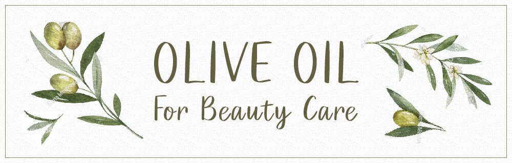 OLIVE OIL〜For Beauty Care〜